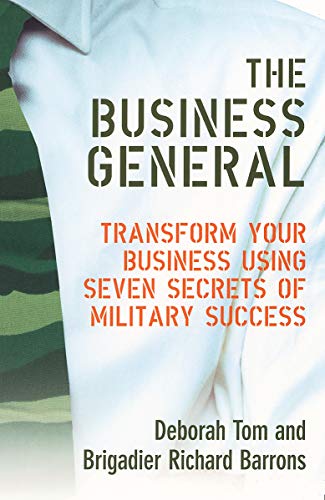 Imagen de archivo de The Business General : Transform Your Business Using Seven Secrets of Military Success a la venta por Philip Emery