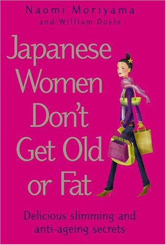 Beispielbild fr Japanese Women Don't Get Old or Fat: Delicious slimming and anti-ageing secrets zum Verkauf von WorldofBooks