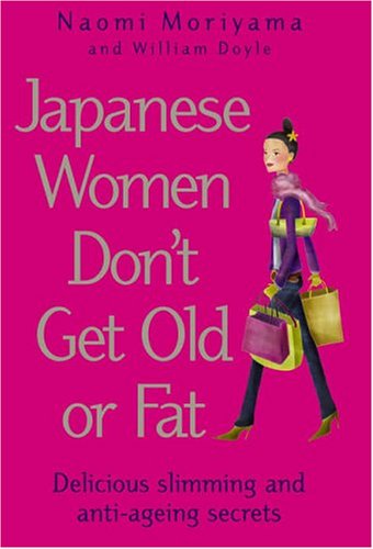 9780091907099: Japanese Women Don't Get Old or Fat: Delicious Slimming and Anti-ageing Secrets