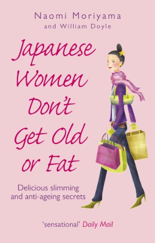 Stock image for Japanese Women Don't Get Old or Fat: Delicious Slimming and Anti-Ageing Secrets for sale by SecondSale