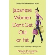 Beispielbild fr Japanese Women Don't Get Old or Fat: Delicious Slimming and Anti-Ageing Secrets zum Verkauf von medimops