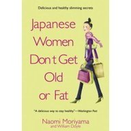 Imagen de archivo de Japanese Women Don't Get Old or Fat: Delicious Slimming and Anti-Ageing Secrets a la venta por Simply Read Books