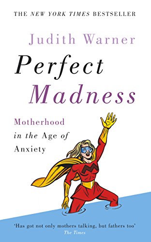 Stock image for Perfect Madness : Motherhood in the Age of Anxiety for sale by Better World Books