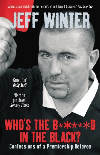 9780091909178: Who's the B*****d in the Black?: Confessions of a Premiership Referee