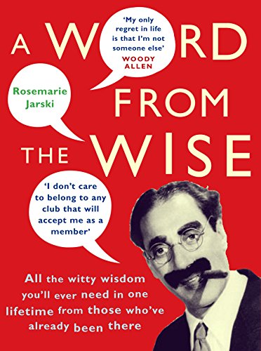 Beispielbild fr A Word From the Wise: All the witty wisdom you'll ever need in one lifetime from those who've already been there zum Verkauf von WorldofBooks