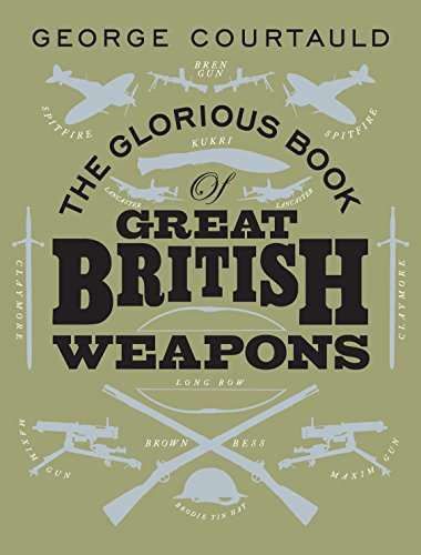 Stock image for The Glorious Book of Great British Weapons for sale by ThriftBooks-Dallas