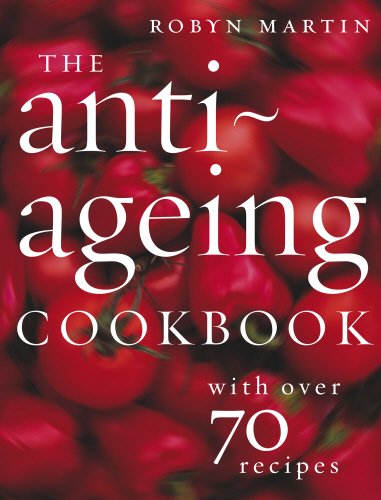 The Antiâ€“Ageing Cookbook: With Over 70 Recipes (9780091910266) by Martin, Robyn