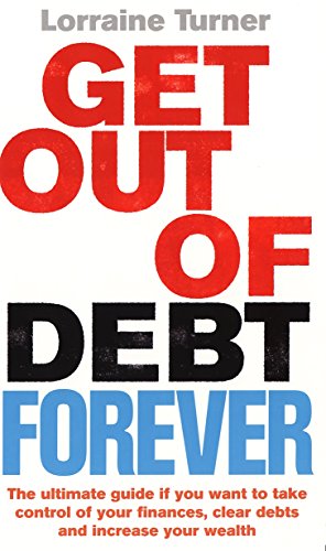 Beispielbild fr Get Out of Debt Forever: The ultimate guide if you want to take control of your finances, clear debts and increase your wealth zum Verkauf von WorldofBooks