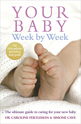9780091910556: Your Baby Week By Week: The ultimate guide to caring for your new baby – FULLY UPDATED JUNE 2018