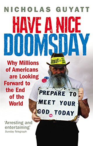 Stock image for Have a Nice Doomsday : Why Millions of Americans Are Looking Forward to the End of the World for sale by Better World Books