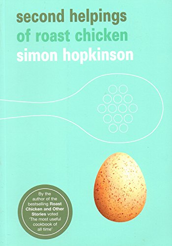 9780091912321: Second Helpings of Roast Chicken by Hopkinson, Simon ( Author ) ON Jun-01-2006, Paperback