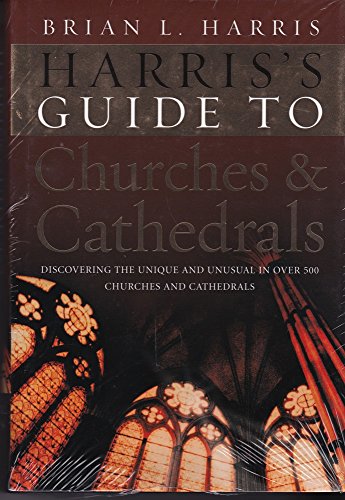 Stock image for Harris's Guide to Churches and Cathedrals: Discovering the Unique and Unusual in Over 500 Churches and Cathedrals for sale by Edmonton Book Store