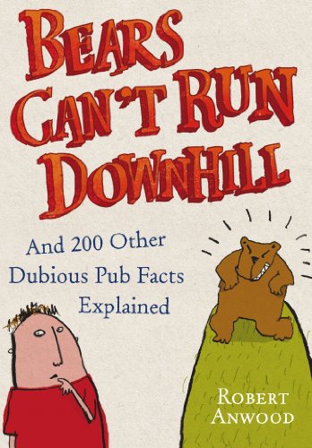 Imagen de archivo de Bears Can't Run Downhill: and 200 other dubious pub facts Explained a la venta por The London Bookworm