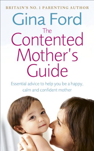 9780091912710: The Contented Mother’s Guide: Essential advice to help you be a happy, calm and confident mother