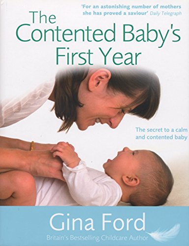 9780091912741: The Contented Baby's First Year: The Secret to a Calm and Contented Baby