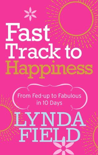 9780091912932: Fast Track to Happiness: From fed-up to fabulous in ten days