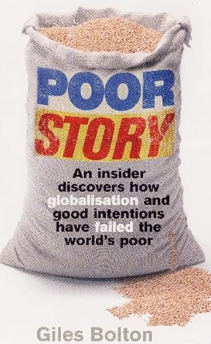 Stock image for Poor Story: An Insider Uncovers How Globalisation and Good Intentions Have Failed the World's Poor for sale by AwesomeBooks