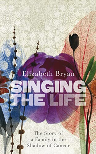 Singing the Life: The Story of a Family in the Shadow of Cancer