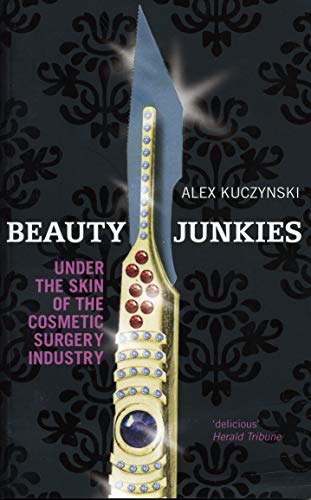 Beispielbild fr Beauty Junkies: Getting under the skin of the cosmetic surgery industry zum Verkauf von WorldofBooks