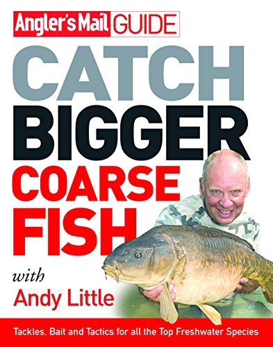 Stock image for ANGLER'S MAIL GUIDE: CATCH BIGGER COARSE FISH. With Andy Little. for sale by Coch-y-Bonddu Books Ltd