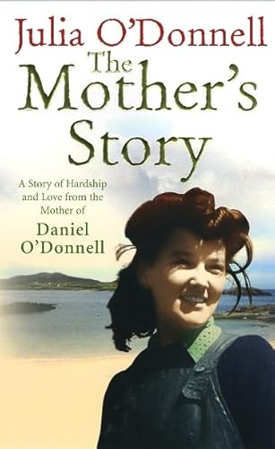 9780091917975: The Mother's Story: A Story of Hardship and Love from the Mother of Daniel O'Donnell