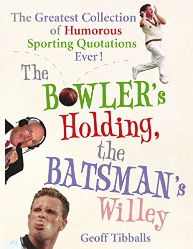 Stock image for The Bowler's Holding, the Batsman's Willey : The Greatest Collection of Humorous Sporting Quotations Ever! for sale by Better World Books