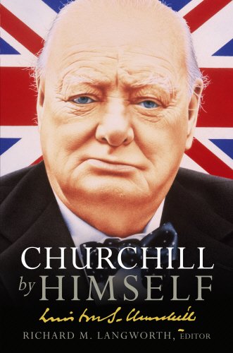 Stock image for Churchill by Himself: The Life, Times and Opinions of Winston Churchill in His Own Words for sale by Book Deals
