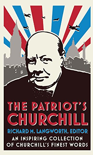 Stock image for The Patriot's Churchill: An inspiring collection of Churchill's finest words for sale by ThriftBooks-Dallas