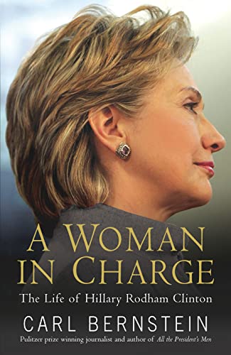 A Woman in Charge: The Life of Hillary Rodham Clinton - Carl Bernstein