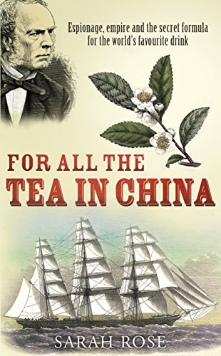 Beispielbild fr For All the Tea in China: Espionage, Empire and the Secret Formula for the World's Favourite Drink zum Verkauf von WorldofBooks