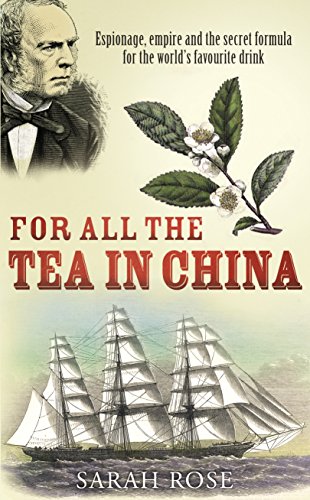 Imagen de archivo de For All the Tea in China: Espionage, Empire and the Secret Formula for the World's Favourite Drink a la venta por WorldofBooks