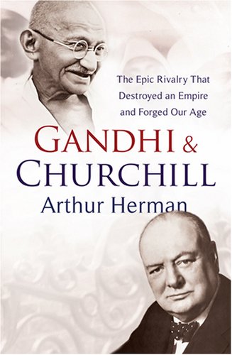 9780091921323: Gandhi and Churchill: The Rivalry That Destroyed an Empire and Forged Our Age