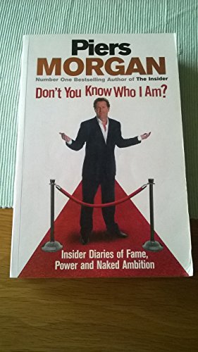 Stock image for Don't You Know Who I Am?: Insider Diaries of Fame, Power and Naked Ambition for sale by AwesomeBooks