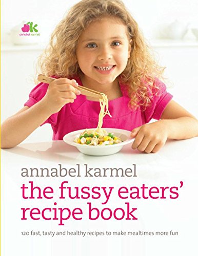 9780091922849: The Fussy Eaters' Recipe Book: 120 Fast, Tasty and Healthy Recipes to Make Mealtimes More Fun