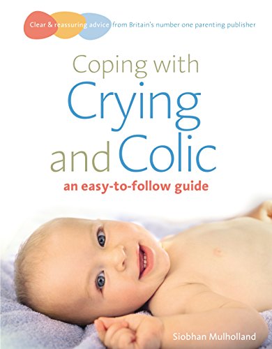 Coping with Crying and Colic: An Easy-to-Follow Guide (Easy-to-Follow Guides)