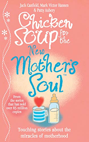 Imagen de archivo de Chicken Soup for the New Mother's Soul: Touching stories about the miracles of motherhood a la venta por Goldstone Books