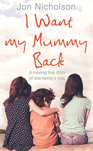 Stock image for I Want My Mummy Back: A Moving True Story of One Familys Loss for sale by Reuseabook
