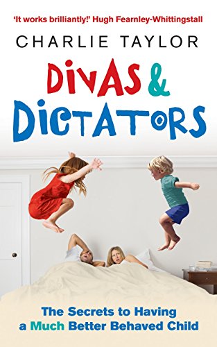 9780091923853: Divas & Dictators: The Secrets to Having a Much Better Behaved Child