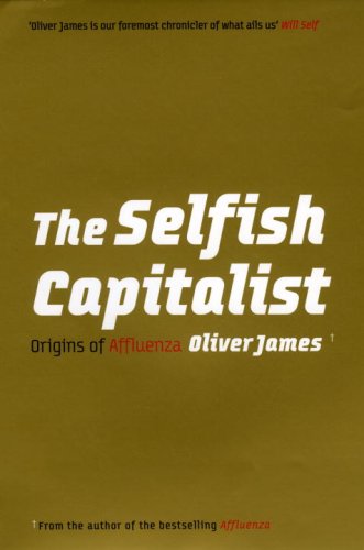 Beispielbild fr The Selfish Capitalist: Origins of Affluenza zum Verkauf von WorldofBooks