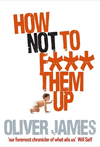 9780091923921: How Not to F*** Them Up: The First Three Years
