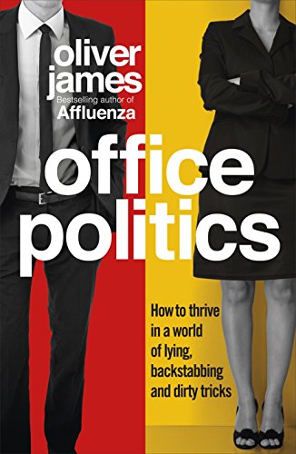 9780091923945: Office Politics: How to Thrive in a World of Lying, Backstabbing and Dirty Tricks