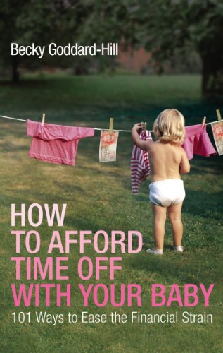 Imagen de archivo de How to Afford Time Off with your Baby: 101 Ways to Ease the Financial Strain a la venta por Goldstone Books