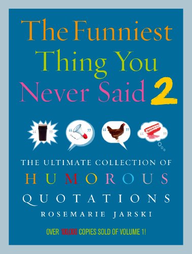 Stock image for The Funniest Thing You Never Said 2: The Ultimate Collection of Humorous Quotations for sale by SecondSale