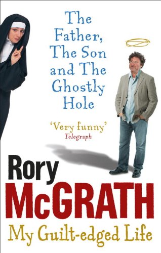 The Father, the Son and the Ghostly Hole: Confessions From a Guilt-Edged Life (9780091924621) by McGrath, Rory