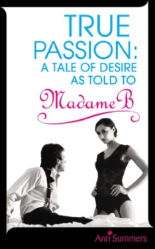 Beispielbild fr True Passion: A Tale of Desire as Told to Madame B zum Verkauf von WorldofBooks
