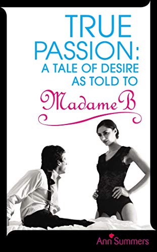 Imagen de archivo de True Passion: A Tale of Desire as Told to Madame B a la venta por WorldofBooks