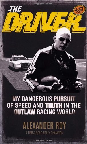 9780091924898: The Driver: My Dangerous Pursuit of Speed and Truth in the Outlaw Racing World