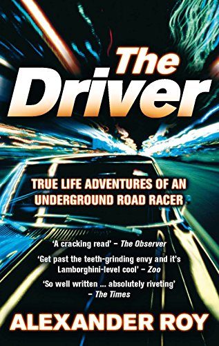 9780091924904: The Driver: True Life Adventures of an Underground Road Racer