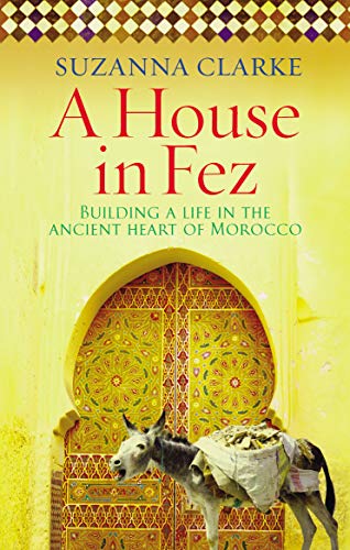 9780091925222: A House in Fez: Building a Life in the Ancient Heart of Morocco [Idioma Ingls]