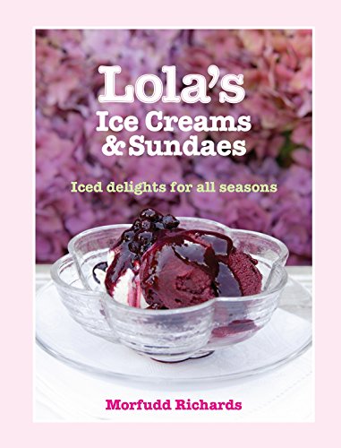 9780091926328: Lola's Ice Creams and Sundaes: Iced Delights for All Seasons